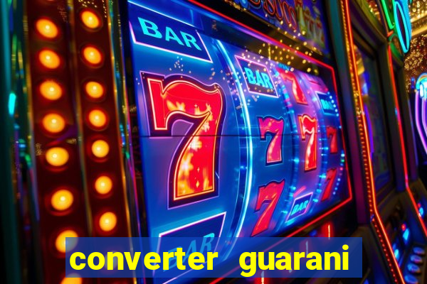 converter guarani em reais